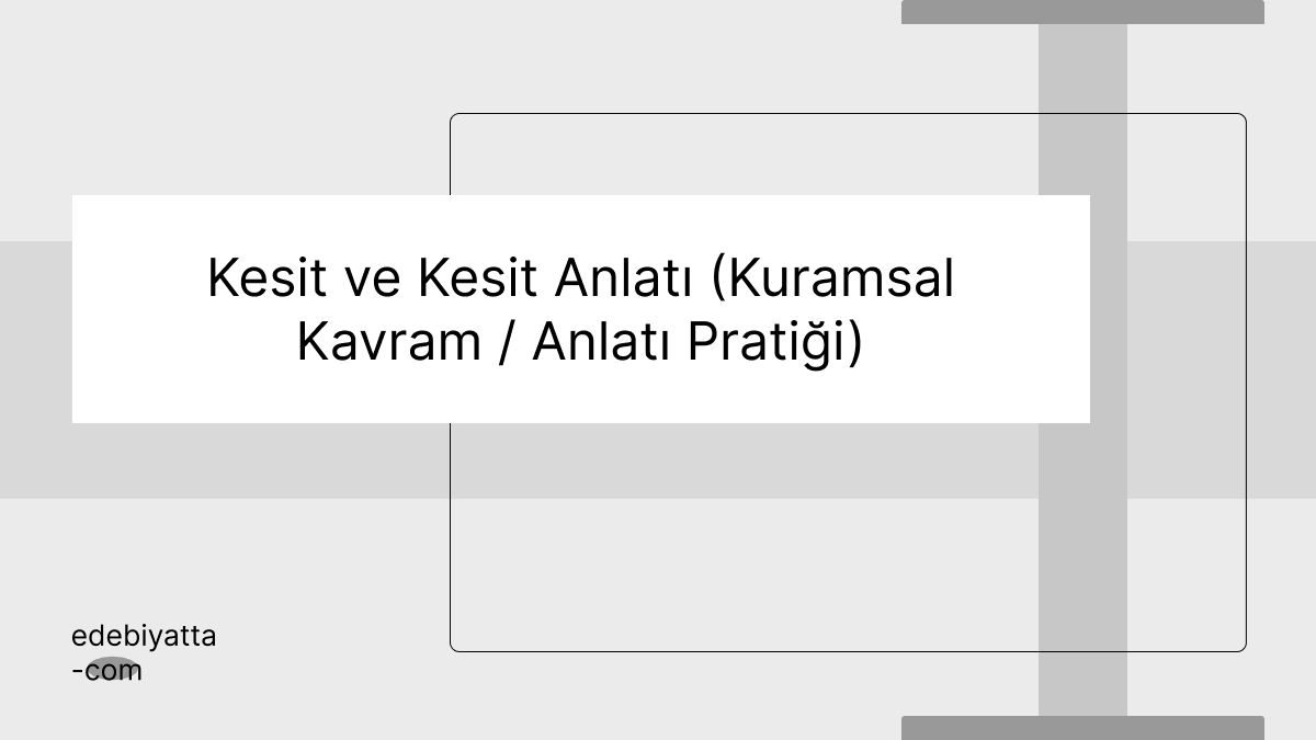 Kesit ve Kesit Anlatı (Kuramsal Kavram / Anlatı Pratiği)
