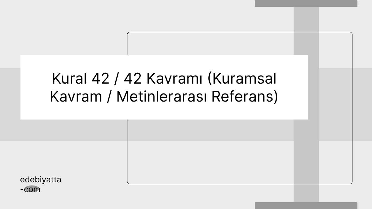 Kural 42 / 42 Kavramı (Kuramsal Kavram / Metinlerarası Referans)
